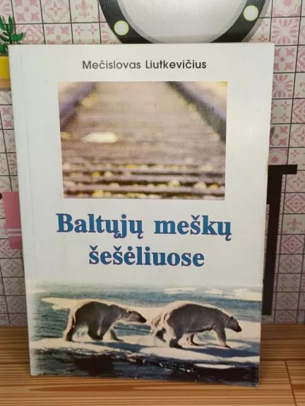 Baltųjų meškų šešėliuose