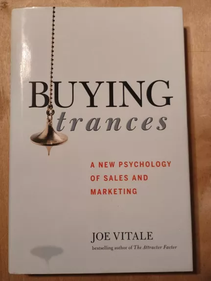 Buying Trances: A New Psychology of Sales and Marketing