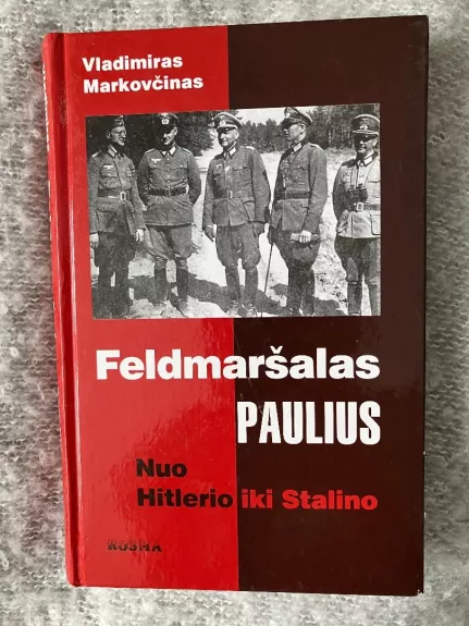 Feldmaršalas Paulius: nuo Hitlerio iki Stalino