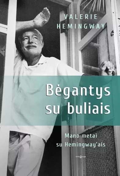 Bėgantys su buliais. Mano metai su Hemingway'ais