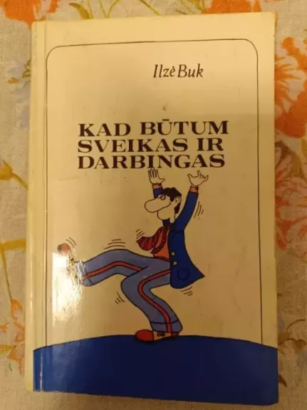 Kad būtum sveikas ir darbingas