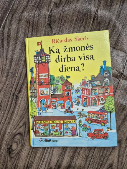 Ką žmonės dirba visą dieną?