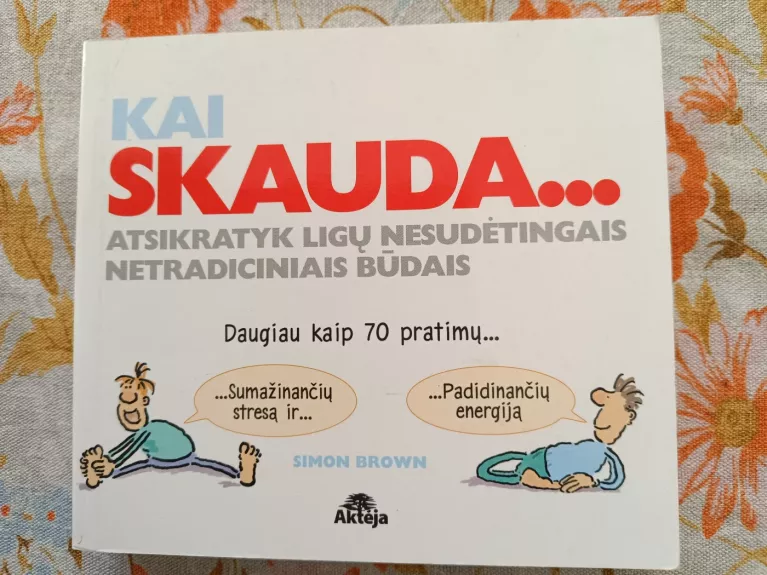 Knyga Kai skauda...Atsikratyk ligų nesudėtingais netradiciniais būdais