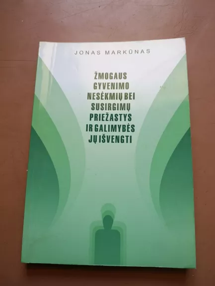 Žmogaus gyvenimo nesėkmių bei susirgimų priežastys ir galimybės jų išvengti