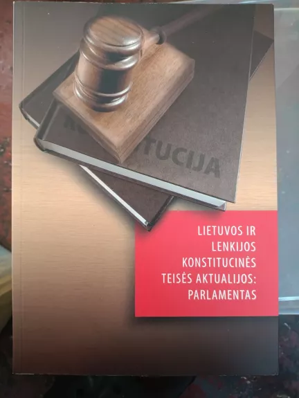 Lietuvos ir Lenkijos konstitucinės teisės aktualijos: parlamentas. Straipsnių rinkinys