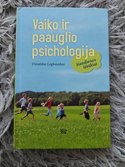 Vaiko ir paauglio psichologija: šiandienos iššūkiai: (vadovėlis aukštųjų mokyklų studentams)