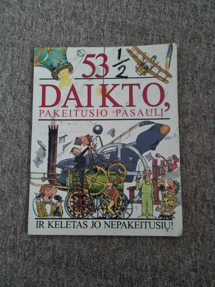 53 1/2 daikto, pakeitusio pasaulį ir keletas jo nepakeitusių!
