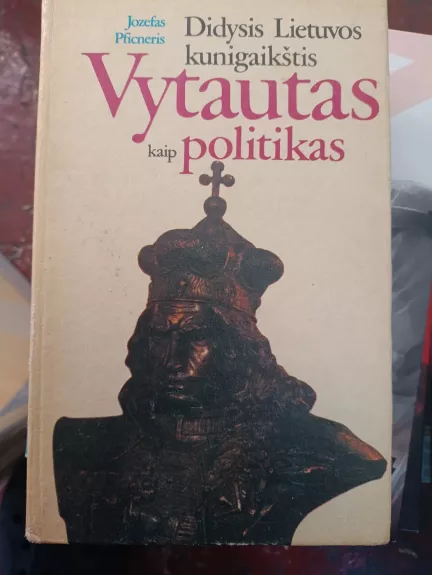 Didysis Lietuvos kunigaikštis Vytautas kaip politikas