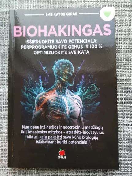 BIOHAKINGAS: iššifruokite savo potencialą – perprogramuokite genus ir 100 % optimizuokite savo sveikatą