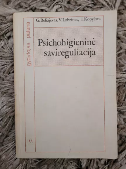 Psichohigieninė savireguliacija - G. Beliajevas, V.  Lobzinas, I.  Kopylova, knyga