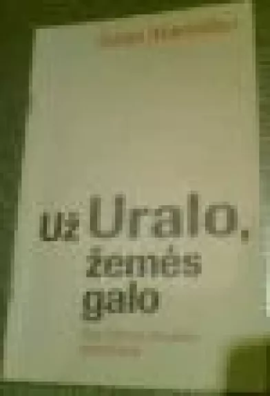 Už Uralo, žemės galo: 1941-1958 m. tremtinio atsiminimai - Stasys Ankevičius, knyga