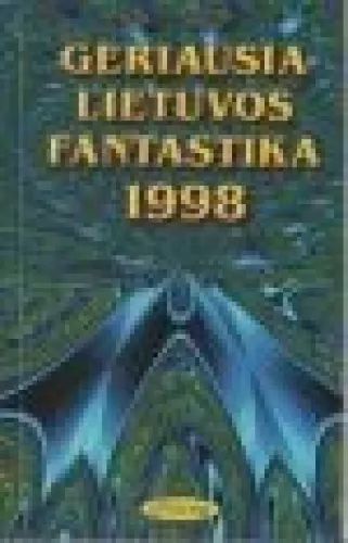 Geriausia Lietuvos fantastika 1998 - Autorių Kolektyvas, knyga