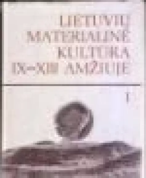 Lietuvių materialinė kultūra IX-XIII amžiuje (2 dalys) - R. Volkaitė-Kulikauskienė, knyga