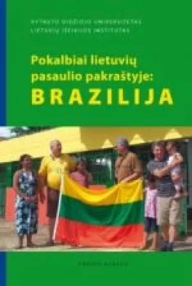 Brazilija. Pokalbiai lietuvių pasaulio pakraštyje - Egidijus Aleksandravičius, knyga