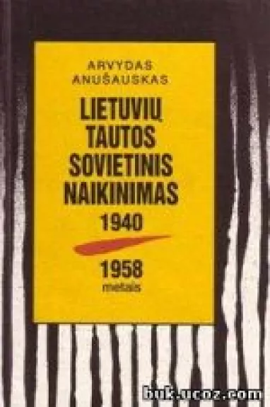 Lietuvių tautos sovietinis naikinimas 1940 - 1958 metais - Arvydas Anušauskas, knyga