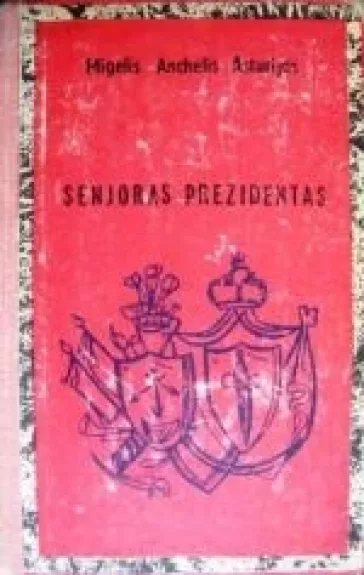 Senjoras Prezidentas - Migelis Anchelis Asturijas, knyga