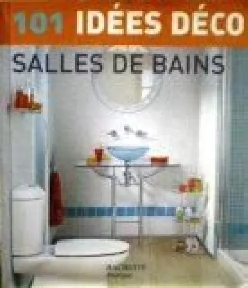 101 idees deco. Salles de bains