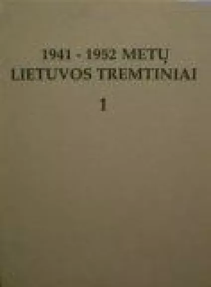 1941-1952 metų Lietuvos tremtiniai (1 knyga) - Autorių Kolektyvas, knyga