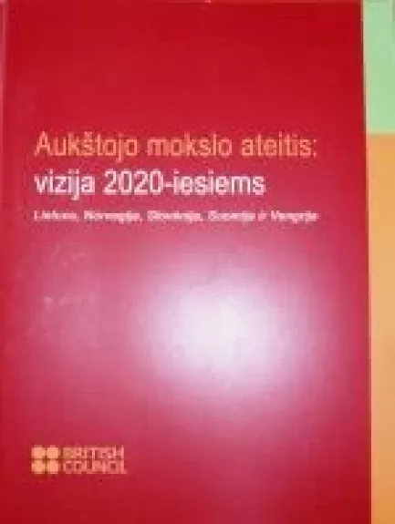 Aukštojo mokslo ateitis: vizija 2020-iesiems - Autorių Kolektyvas, knyga