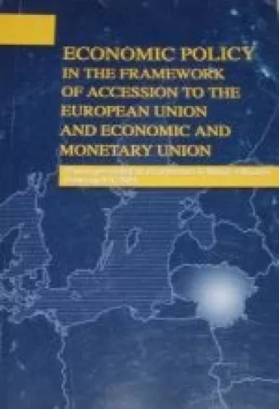 Economic Policy in the Framework of the Accession to the EU and Economic and Monetary Union - Autorių Kolektyvas, knyga
