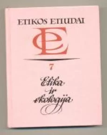 Etikos etiudai. Etika ir ekologija - Autorių Kolektyvas, knyga