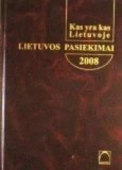 Kas yra kas Lietuvoje. Lietuvos pasiekimai 2008 - Autorių Kolektyvas, knyga