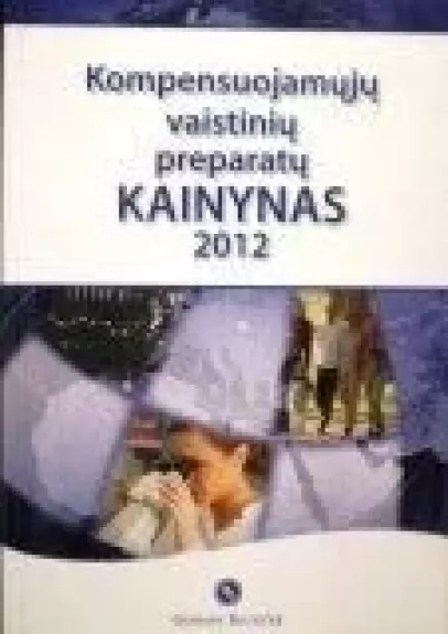 Kompensuojamųjų vaistinių preparatų kainynas 2012 - Autorių Kolektyvas, knyga