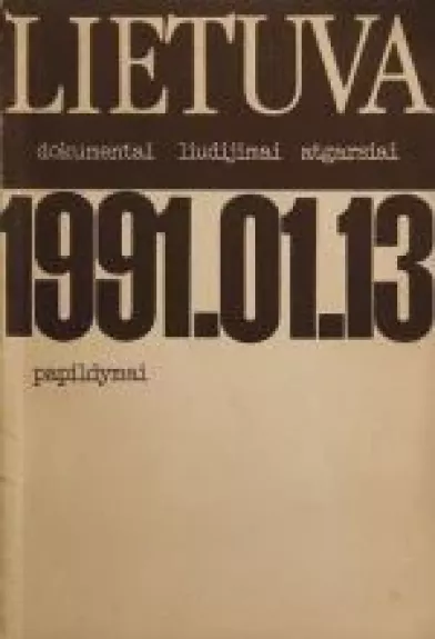 Lietuva, 1991.01.13: dokumentai, liudijimai, atgarsiai: papildymai - Autorių Kolektyvas, knyga