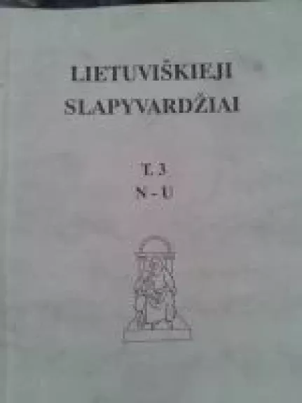 Lietuviškieji slapyvardžiai T. 3 - Autorių Kolektyvas, knyga