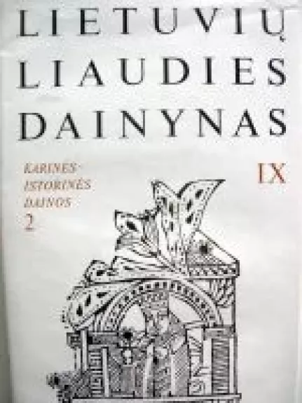 Lietuvių liaudies dainynas (IX tomas): Karinės-istorinės dainos (2 knyga) - Autorių Kolektyvas, knyga