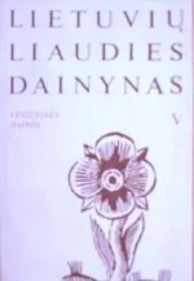 Lietuvių liaudies dainynas (V tomas): Mergvakario ir jaunojo sutiktuvių dainos dainos (3 knyga) - Autorių Kolektyvas, knyga
