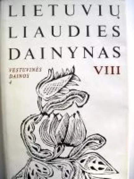 Lietuvių liaudies dainynas (VIII tomas). Vestuvinės dainos 4 dalis - Autorių Kolektyvas, knyga