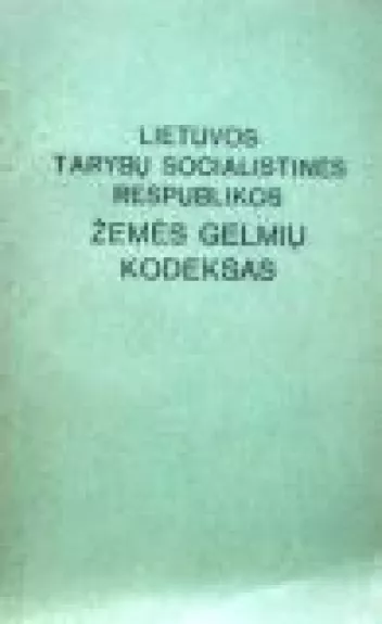 Lietuvos Tarybų Socialistinės Respublikos Žemės gelmių kodeksas - Autorių Kolektyvas, knyga