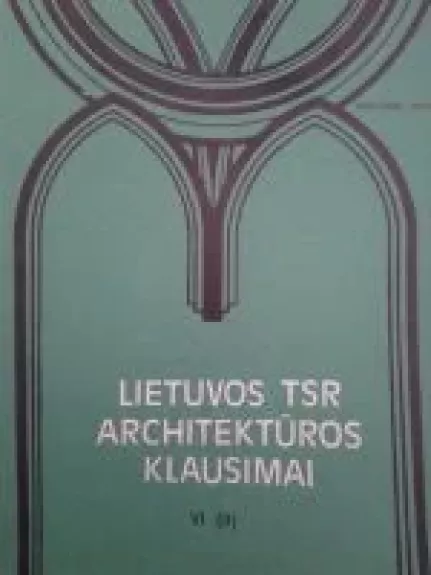 Lietuvos TSR architektūros klausimai (VI tomas) (III dalis) - Autorių Kolektyvas, knyga