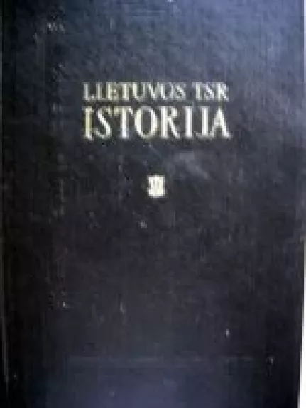 Lietuvos TSR istorija (II tomas). Nuo 1961 iki 1917 metų - Autorių Kolektyvas, knyga