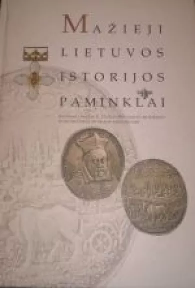Mažieji Lietuvos istorijos paminklai - Autorių Kolektyvas, knyga