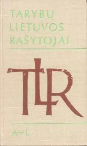 Tarybų Lietuvos rašytojai (1 tomas): A-L - Autorių Kolektyvas, knyga