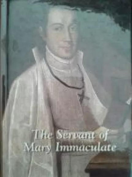 The Servant of Mary Immaculate - Autorių Kolektyvas, knyga