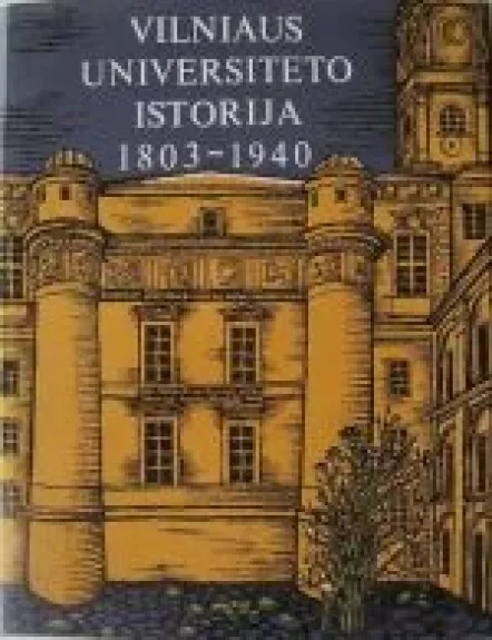 Vilniaus universiteto istorija 1803-1940 - Autorių Kolektyvas, knyga