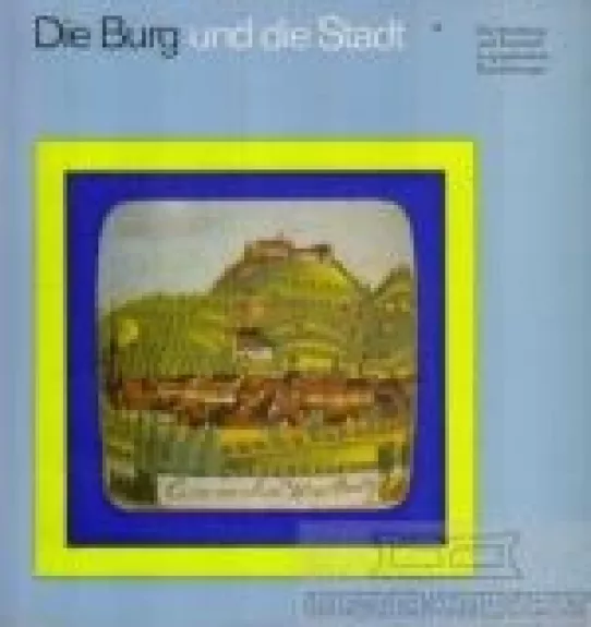 Die Burg und die Stadt. Die Wartburg und Eisenach in graphischen Darstellungen