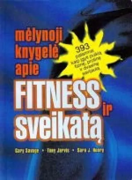 Mėlynoji knygelė apie Fitness ir sveikatą: 393 patarimai, kaip įgyti puikią fizinę, protinę ir dvasinę savijautą