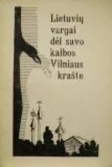 Lietuvių vargai dėl savo kalbos Vilniaus krašte