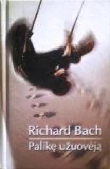 Palikę užuovėją - Richard Bach, knyga