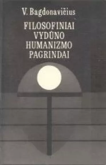 Filosofiniai Vydūno humanizmo pagrindai - Vacys Bagdonavičius, knyga