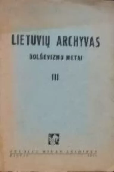 Lietuvių archyvas. Bolševizmo metai (III dalis)