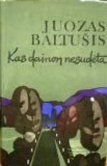 Kas dainon nesudėta - Juozas Baltušis, knyga