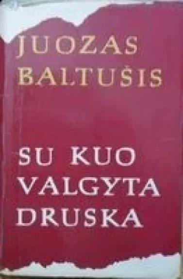 Su kuo valgyta druska (2 dalys) - Juozas Baltušis, knyga