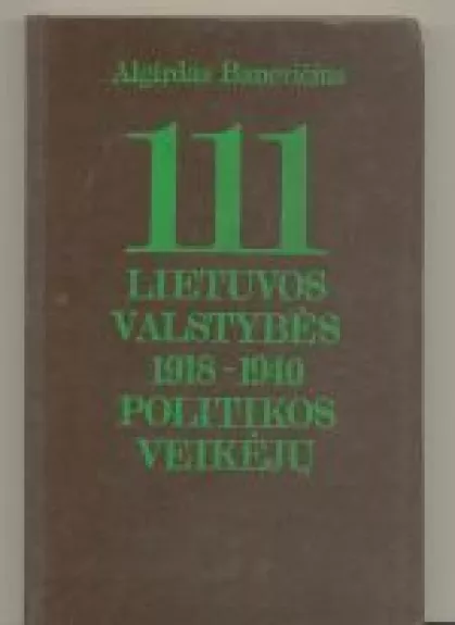 111 Lietuvos valstybės 1918-1940 politikos veikėjų