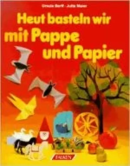 Heut basteln wir mit Pappe und Papier - Ursula Barff, knyga