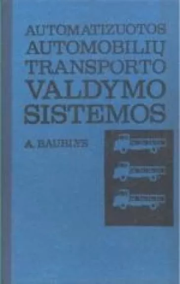 Automatizuotos automobilių transporto valdymo sistemos - Adolfas Baublys, knyga